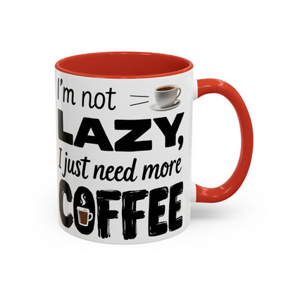 I'm Not Lazy Just Need More Coffee, Gift for Coffee Lovers, Home Office Mug, Unique Ceramic Cup