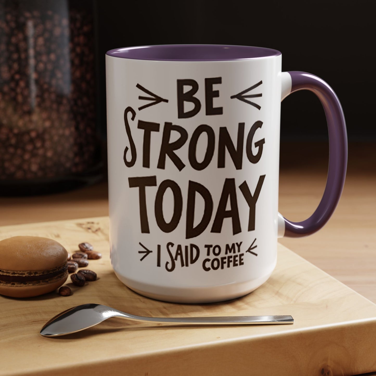 Be Strong Today Coffee Mug - Inspirational Ceramic Mug for Daily Motivation - Perfect Gift for Coffee Lovers