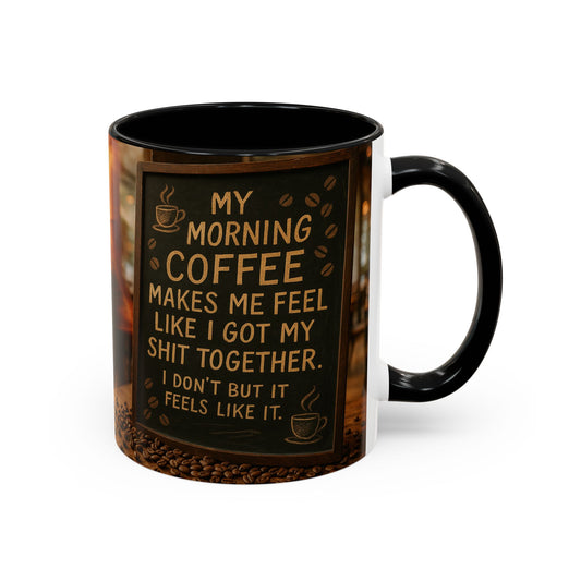 Coffee Makes Me Feel Like I Got My Shit Together I Don't - Funny Coffee Mug, Coffee Gift, Morning Boost Mug, Coffee Addict Present