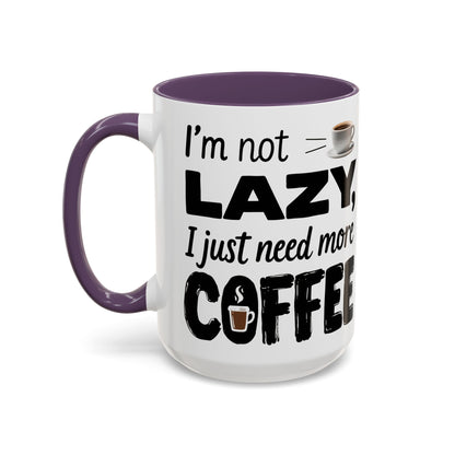 I'm Not Lazy Just Need More Coffee, Gift for Coffee Lovers, Home Office Mug, Unique Ceramic Cup