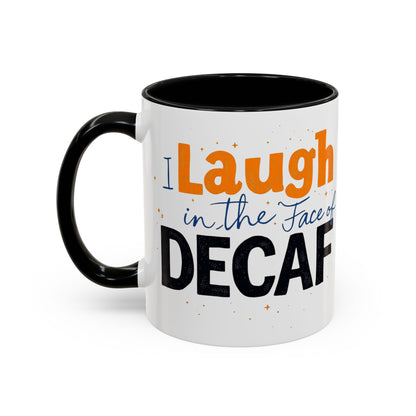 Laugh in the face of Decaf - Humorous Coffee Mug