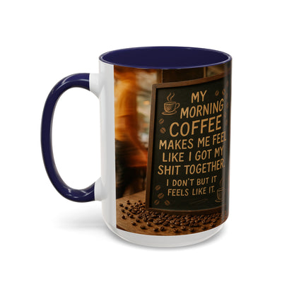 Coffee Makes Me Feel Like I Got My Shit Together I Don't - Funny Coffee Mug, Coffee Gift, Morning Boost Mug, Coffee Addict Present