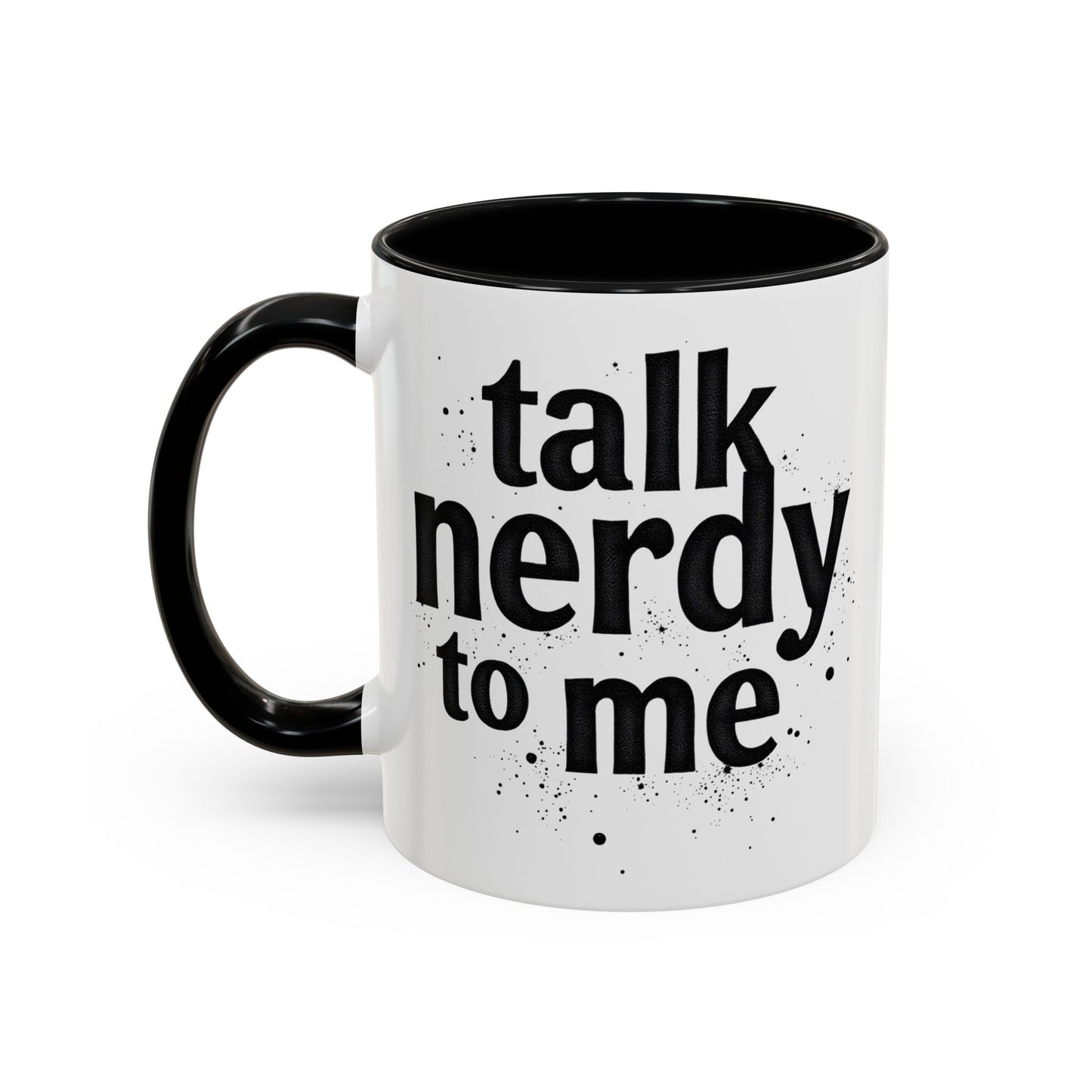 Talk Nerdy to Me - Accent Coffee Mug - Fun Gift for Geeks