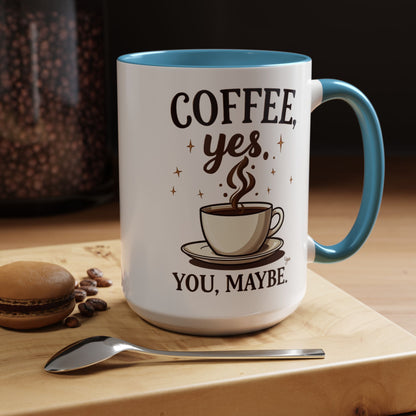 Coffee Lover's Accent Mug - 'Coffee, Yes. You, Maybe.'