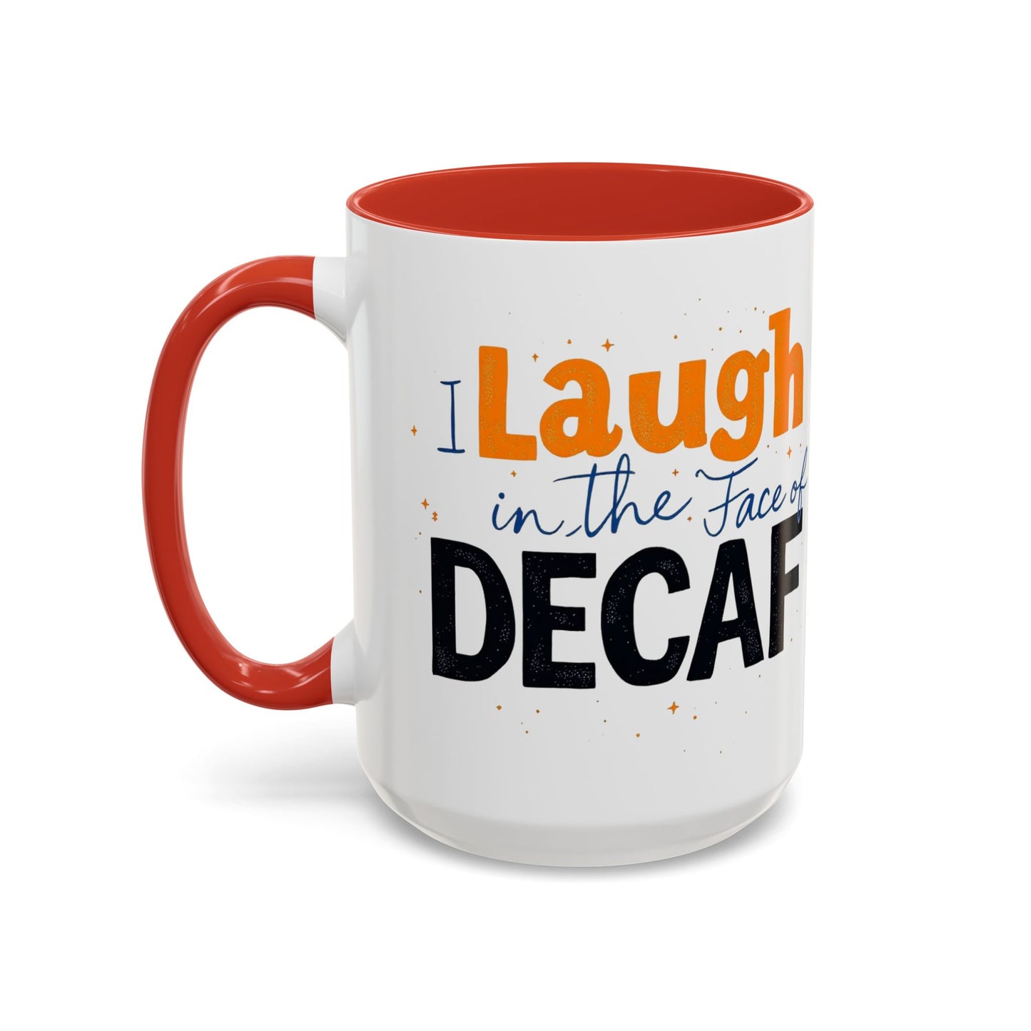 Laugh in the face of Decaf - Humorous Coffee Mug