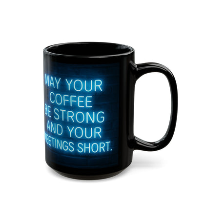 May Your Coffee Be Strong and Your Meetings Short - Motivational Black Mug,  Funny Coffee Cup