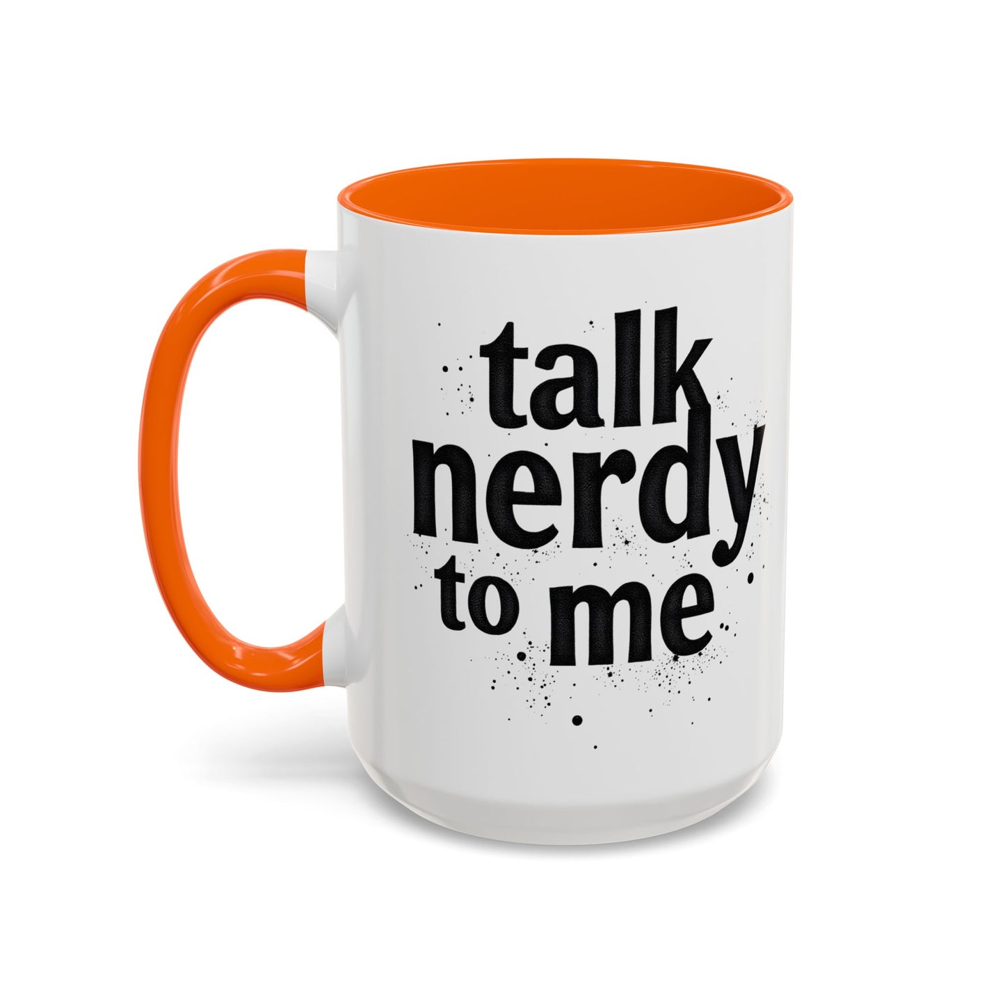 Talk Nerdy to Me - Accent Coffee Mug - Fun Gift for Geeks