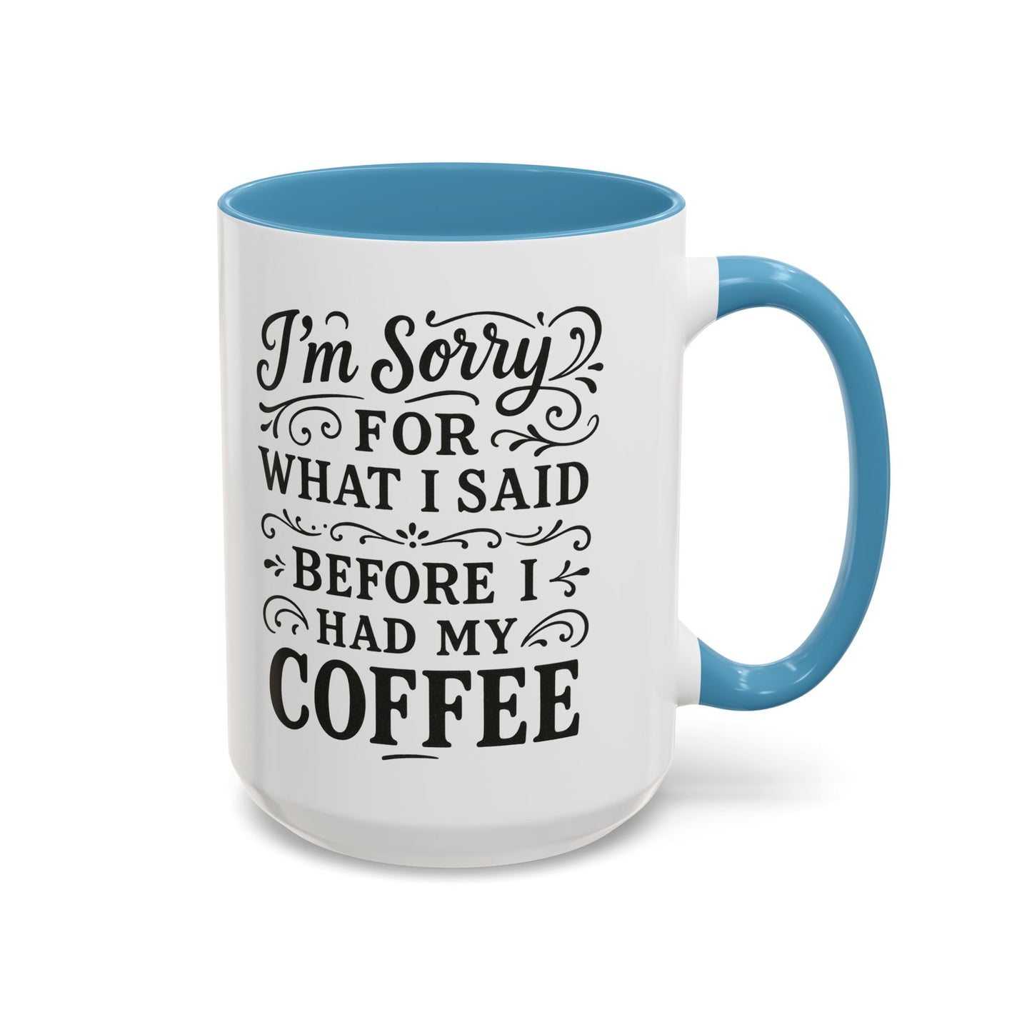 I'm Sorry for what I said before my coffee - Funny Coffee Mug