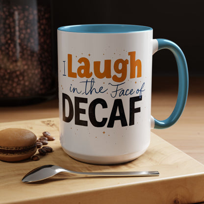 Laugh in the face of Decaf - Humorous Coffee Mug