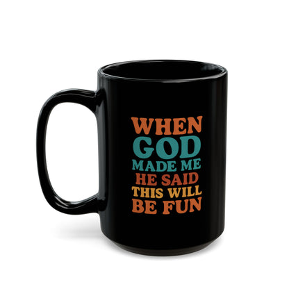 When GOD Made Me He Said This Will Be Fun - Coffee Lover Gift, Inspirational Mug, Religious Humor