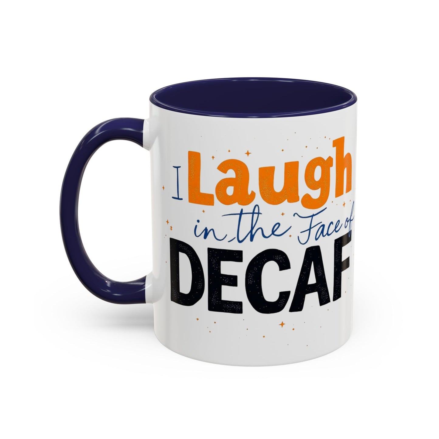 Laugh in the face of Decaf - Humorous Coffee Mug