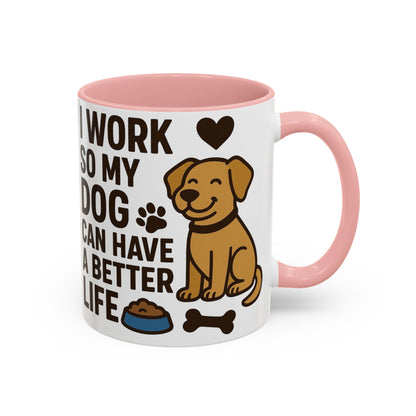 I Work So My Dog Can Have a Better Life, Pet Gift, Fun Coffee Cup, Dog Mom Gift, Animal Lover Mug