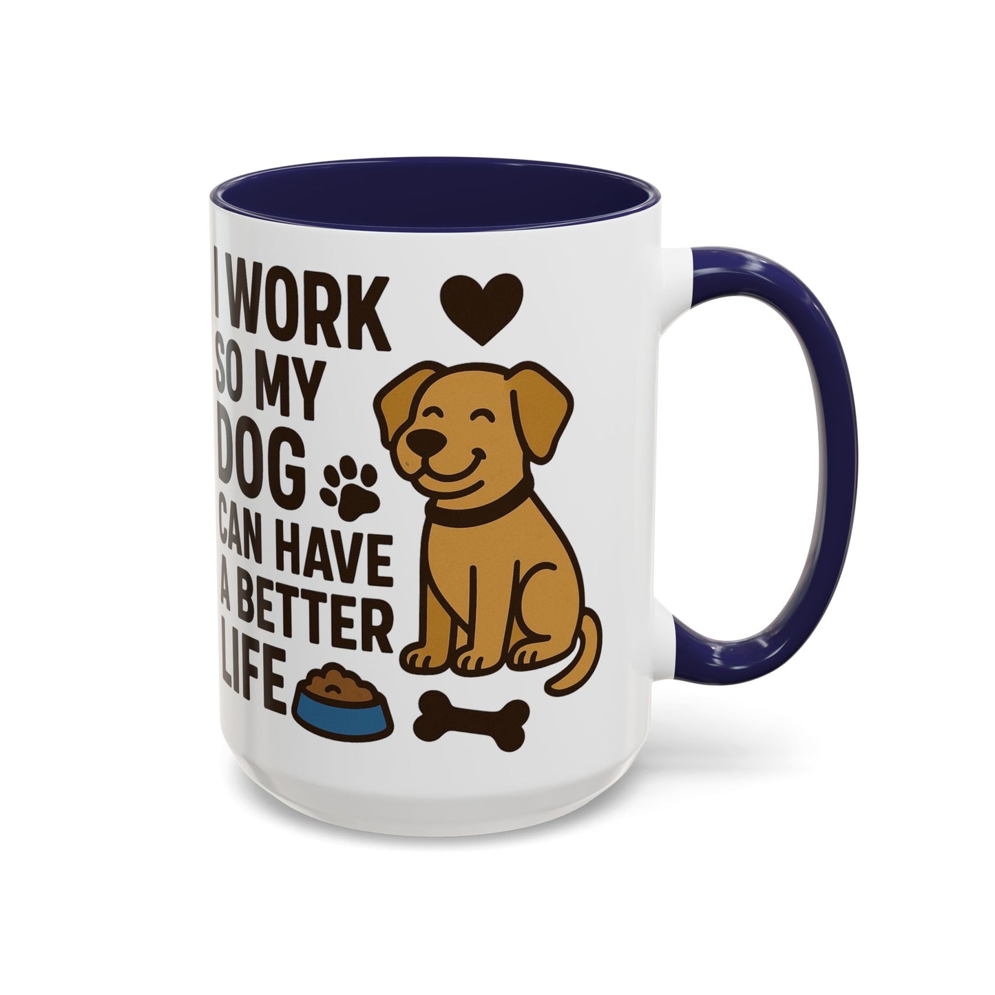 I Work So My Dog Can Have a Better Life, Pet Gift, Fun Coffee Cup, Dog Mom Gift, Animal Lover Mug