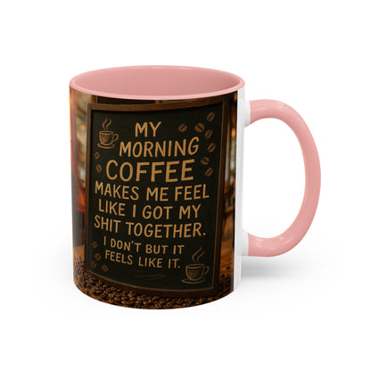Coffee Makes Me Feel Like I Got My Shit Together I Don't - Funny Coffee Mug, Coffee Gift, Morning Boost Mug, Coffee Addict Present