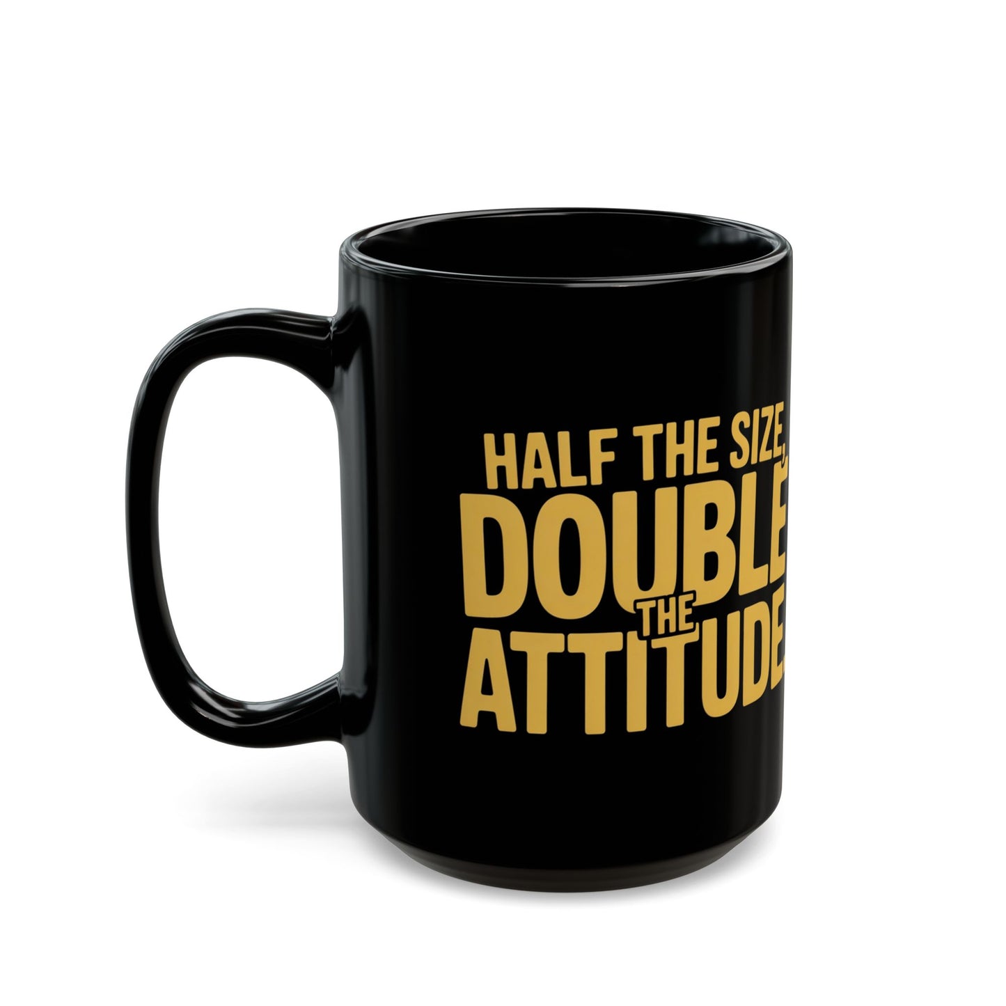 Half the Size, Double the Attitude Mug | Funny Coffee Cup, Gift for Coffee Lovers, Quirky Quote Mug, Humor Coffee Mug, Ideal for Birthdays