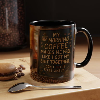 Coffee Makes Me Feel Like I Got My Shit Together I Don't - Funny Coffee Mug, Coffee Gift, Morning Boost Mug, Coffee Addict Present