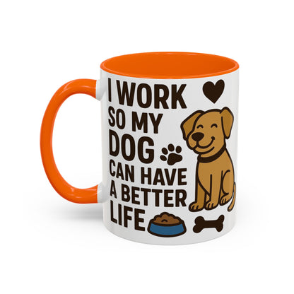 I Work So My Dog Can Have a Better Life, Pet Gift, Fun Coffee Cup, Dog Mom Gift, Animal Lover Mug