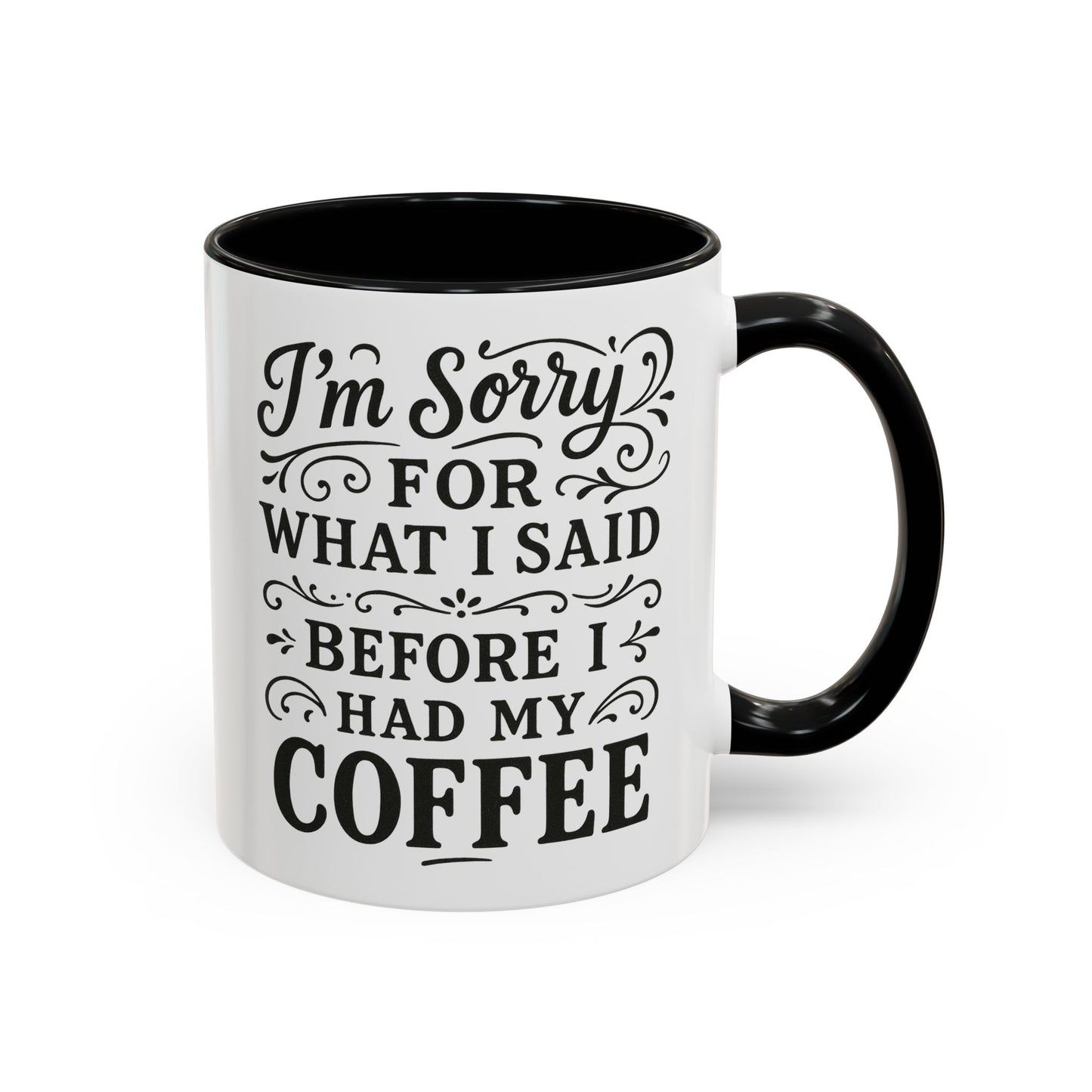 I'm Sorry for what I said before my coffee - Funny Coffee Mug