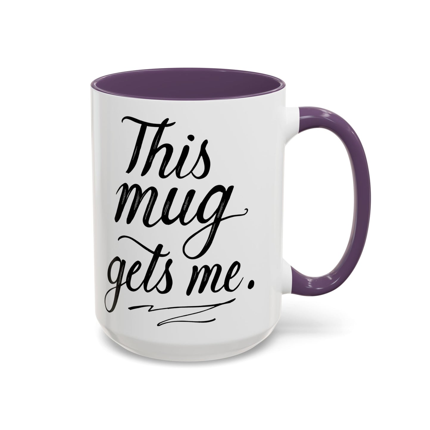 This Mug Gets Me - Accent Coffee Mug for Coffee Lovers