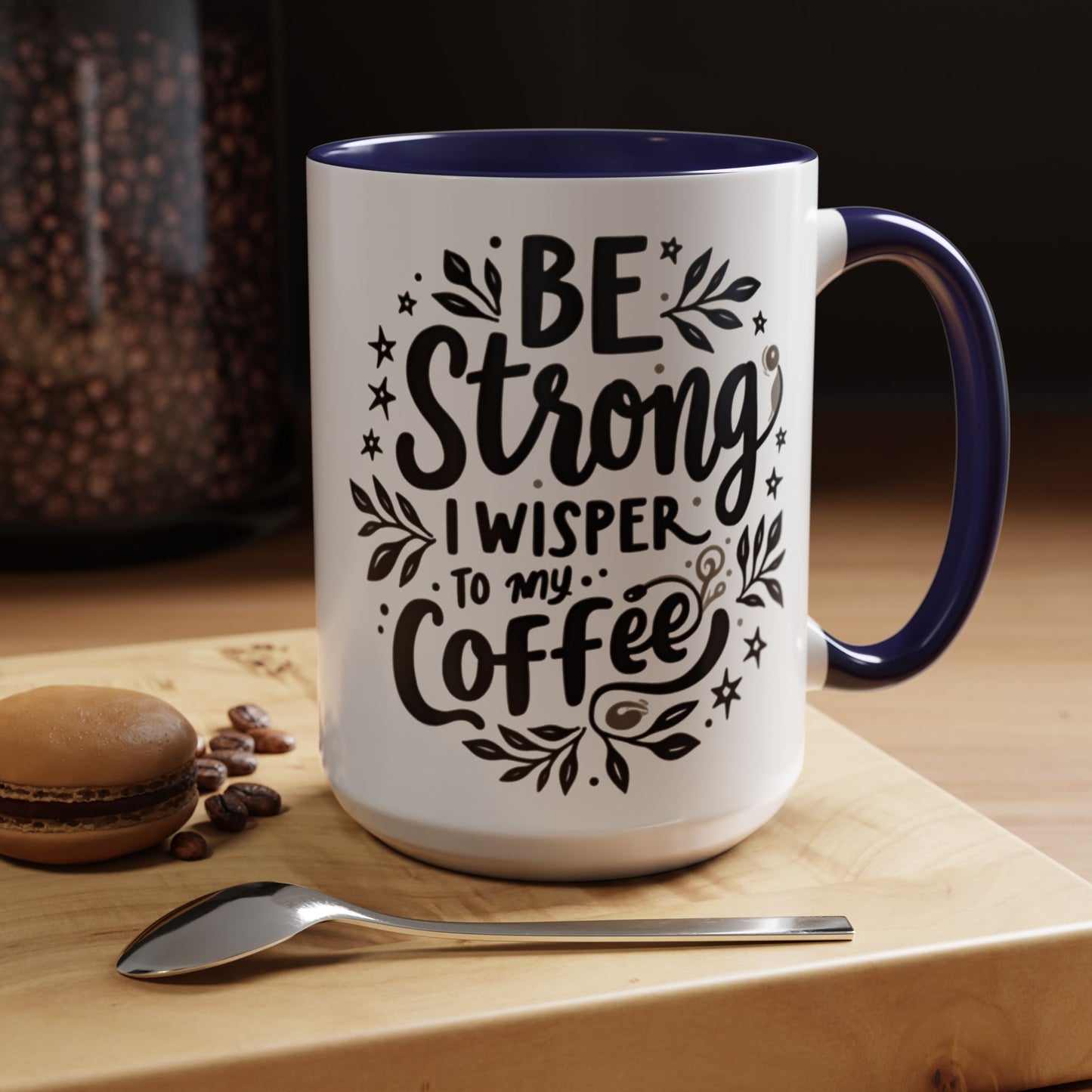 Motivational Coffee Mug - Be Strong, I Whisper to My Coffee - 11oz & 15oz