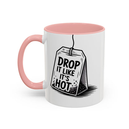 Drop It Like Its Hot -Funny Tea Lover's Coffee Mug, Gift for Tea Enthusiasts, Unique Kitchen Decor