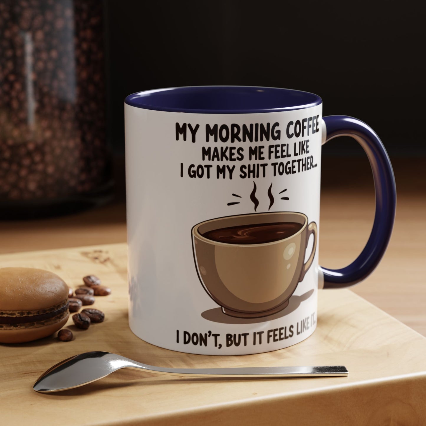 Funny Coffee Mug - 'My Morning Coffee Makes Me Feel Like I Got My Shit Together'