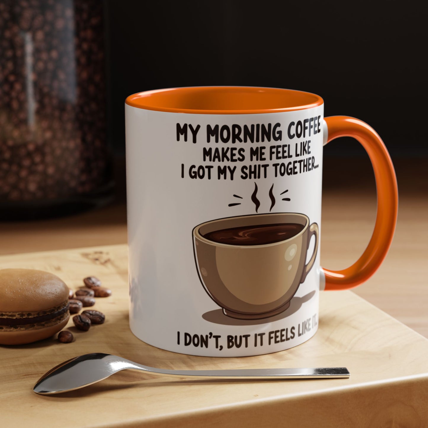 Funny Coffee Mug - 'My Morning Coffee Makes Me Feel Like I Got My Shit Together'