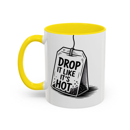 Drop It Like Its Hot -Funny Tea Lover's Coffee Mug, Gift for Tea Enthusiasts, Unique Kitchen Decor