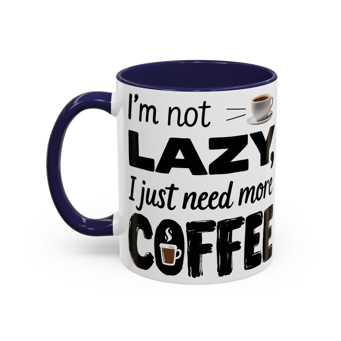 I'm Not Lazy Just Need More Coffee, Gift for Coffee Lovers, Home Office Mug, Unique Ceramic Cup