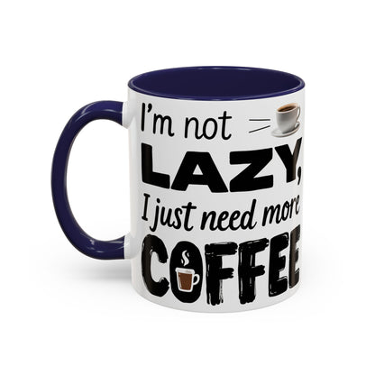 I'm Not Lazy Just Need More Coffee, Gift for Coffee Lovers, Home Office Mug, Unique Ceramic Cup