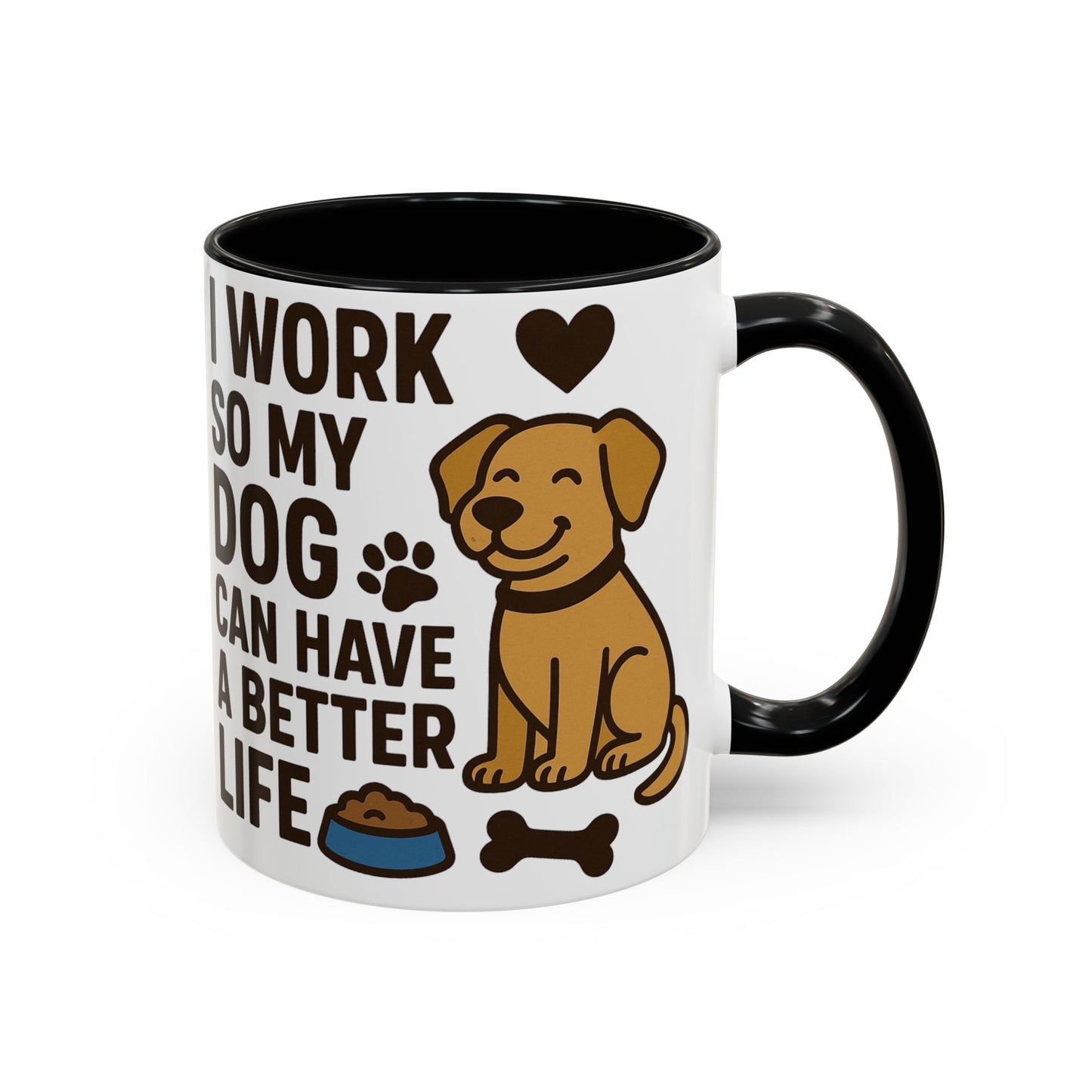 I Work So My Dog Can Have a Better Life, Pet Gift, Fun Coffee Cup, Dog Mom Gift, Animal Lover Mug