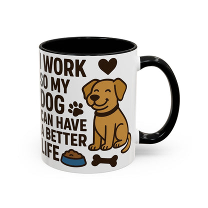 I Work So My Dog Can Have a Better Life, Pet Gift, Fun Coffee Cup, Dog Mom Gift, Animal Lover Mug