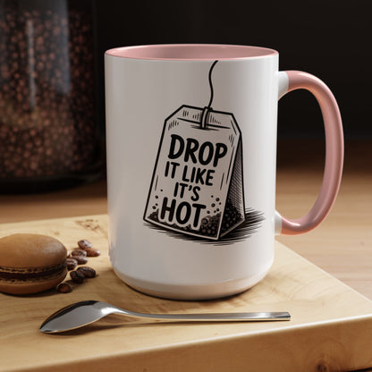 Drop It Like Its Hot -Funny Tea Lover's Coffee Mug, Gift for Tea Enthusiasts, Unique Kitchen Decor