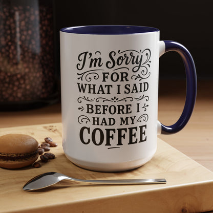 I'm Sorry for what I said before my coffee - Funny Coffee Mug