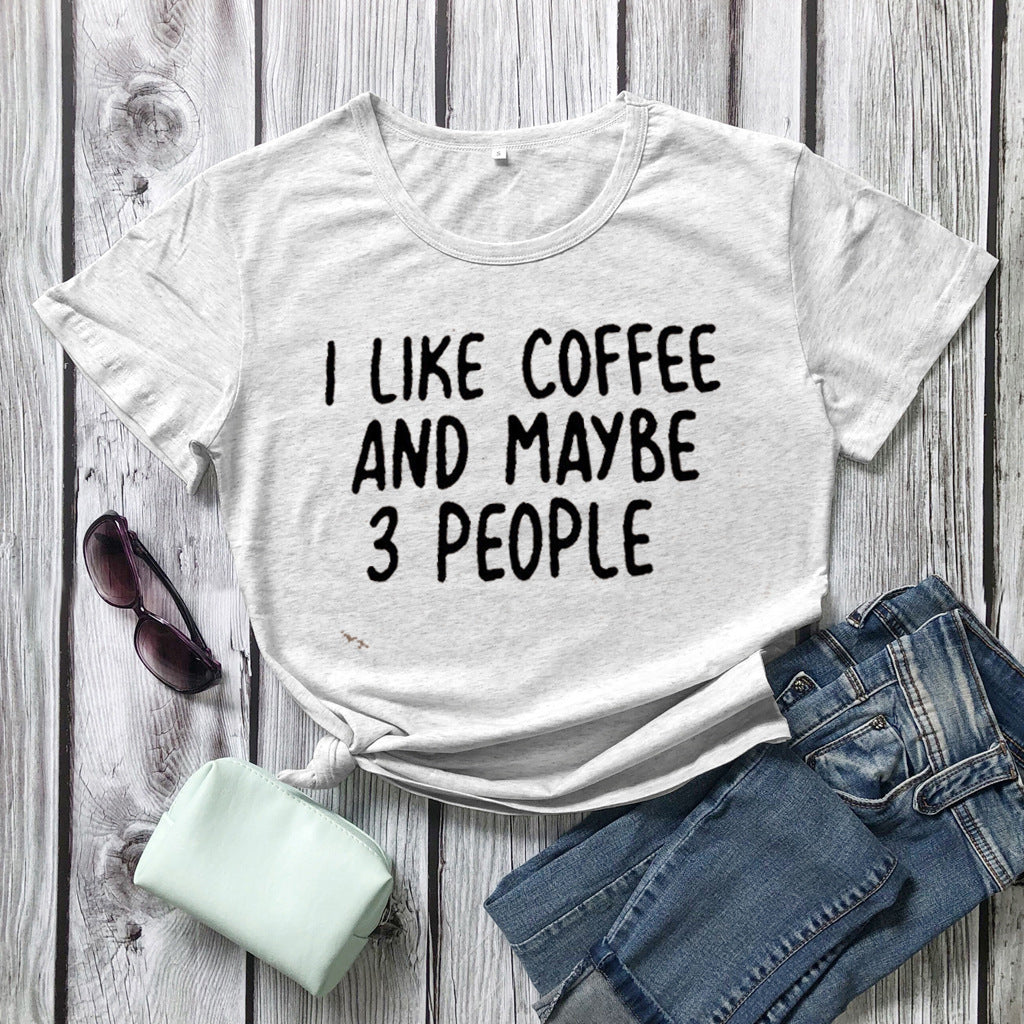 I Like Coffee And Maybe 3 People Casual Short-sleeved T-shirt