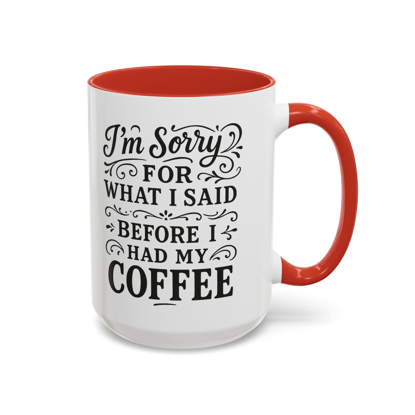 I'm Sorry for what I said before my coffee - Funny Coffee Mug