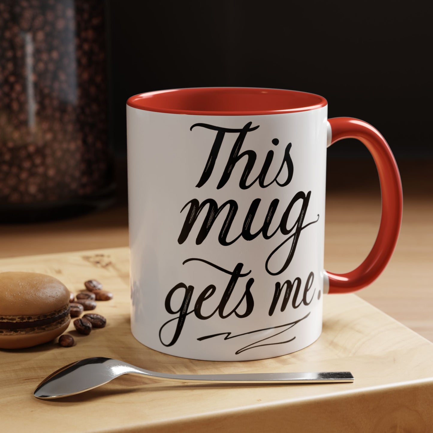 This Mug Gets Me - Accent Coffee Mug for Coffee Lovers