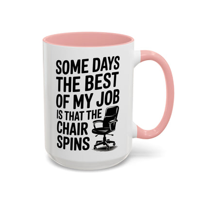 Some Days the Best Part is The Chair Spins Funny Office Coffee Mug, Inspirational Mug, Gift for Coworkers, Home Office Desk Decor