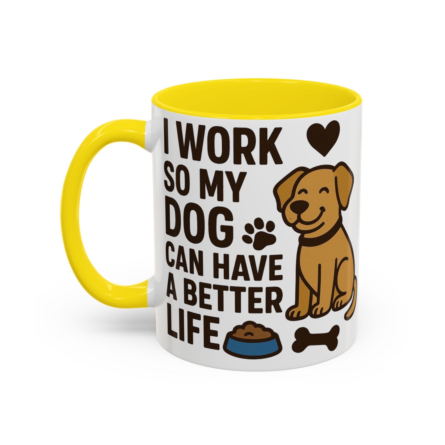 I Work So My Dog Can Have a Better Life, Pet Gift, Fun Coffee Cup, Dog Mom Gift, Animal Lover Mug