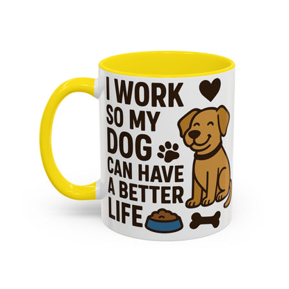 I Work So My Dog Can Have a Better Life, Pet Gift, Fun Coffee Cup, Dog Mom Gift, Animal Lover Mug
