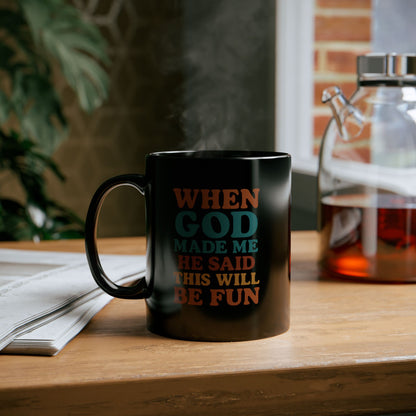 When GOD Made Me He Said This Will Be Fun - Coffee Lover Gift, Inspirational Mug, Religious Humor