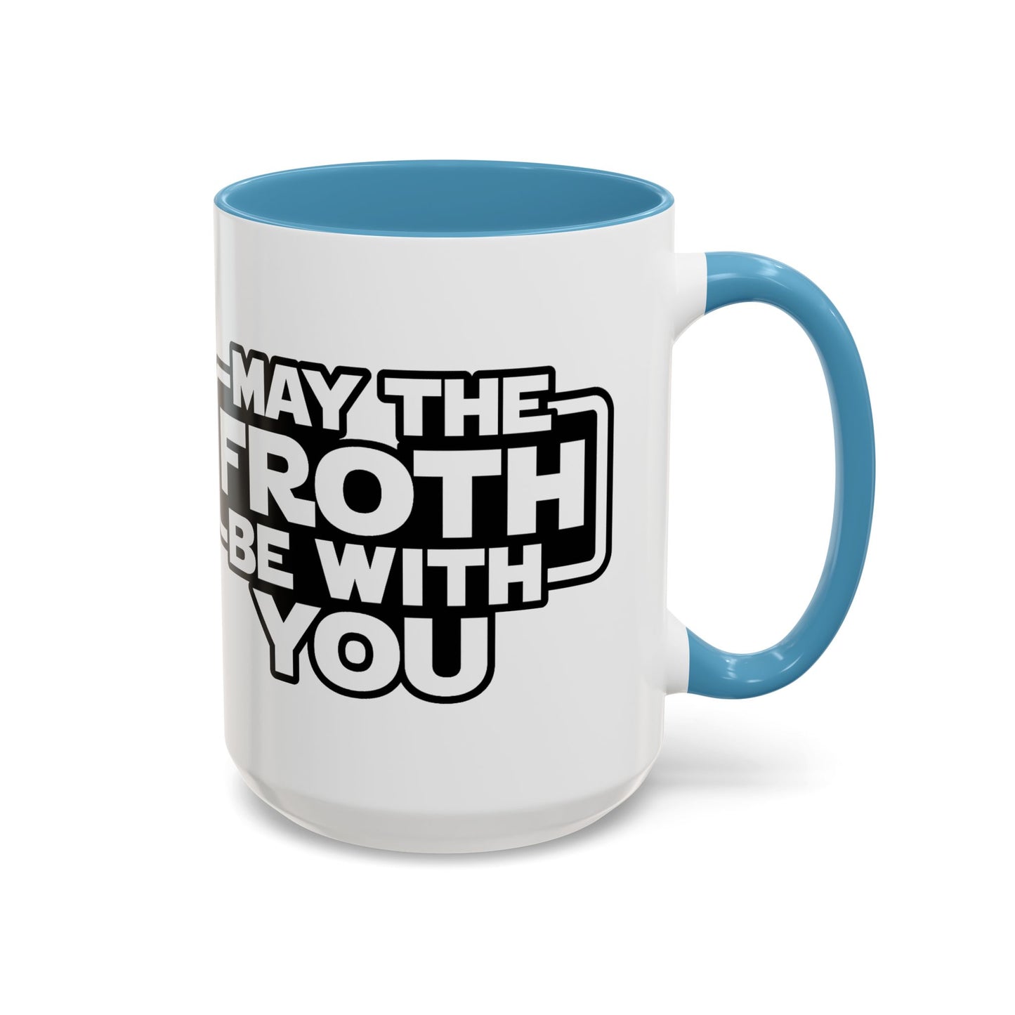 May The Froth Be With You, Coffee Lover Mug