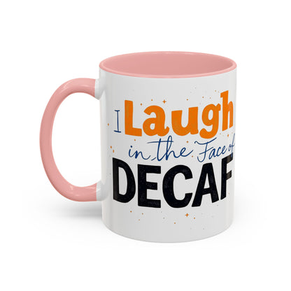 Laugh in the face of Decaf - Humorous Coffee Mug