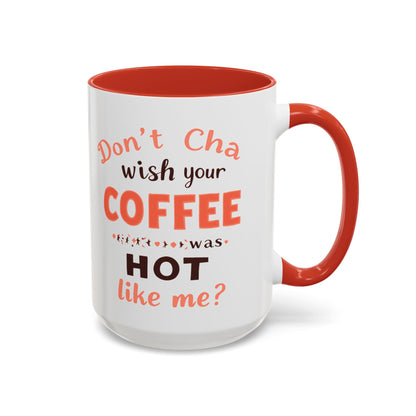 Wish your Coffee was Hot like Me - Humorous Coffee Mug