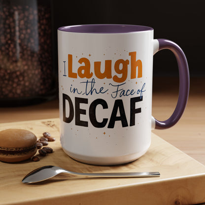Laugh in the face of Decaf - Humorous Coffee Mug