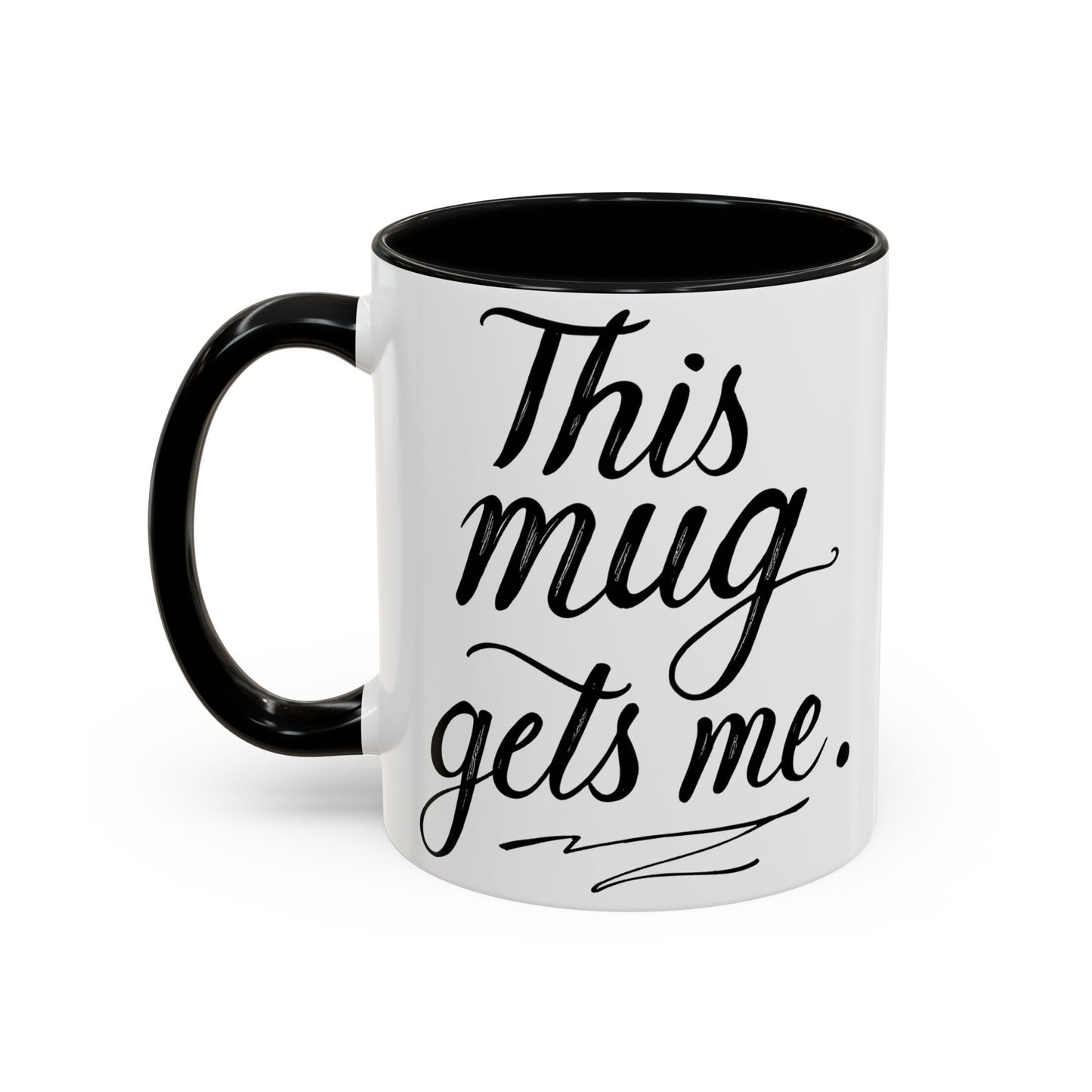 This Mug Gets Me - Accent Coffee Mug for Coffee Lovers
