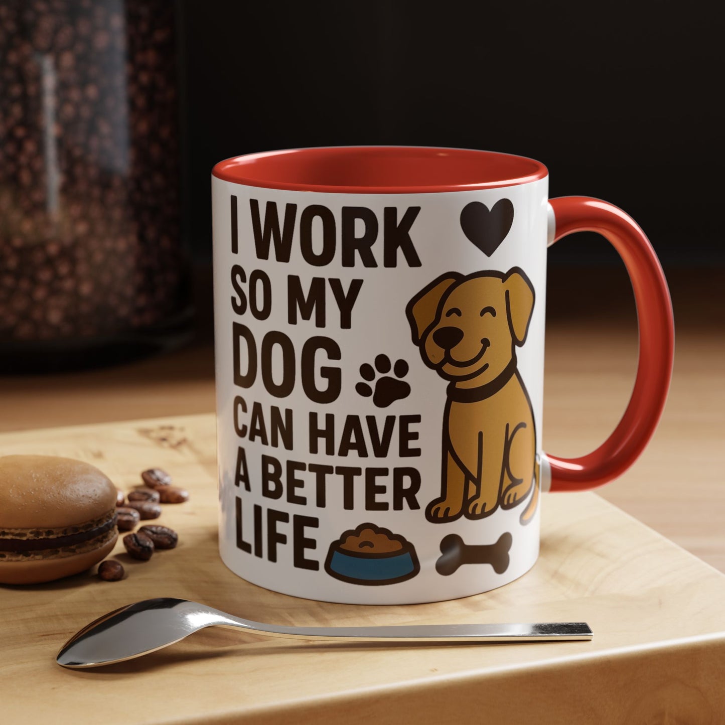 I Work So My Dog Can Have a Better Life, Pet Gift, Fun Coffee Cup, Dog Mom Gift, Animal Lover Mug