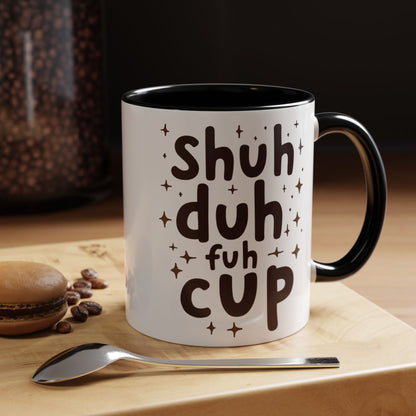 Funny Accent Coffee Mug - "Shuh Duh Fuh Cup" - Perfect for Coffee Lovers and Gift Giving