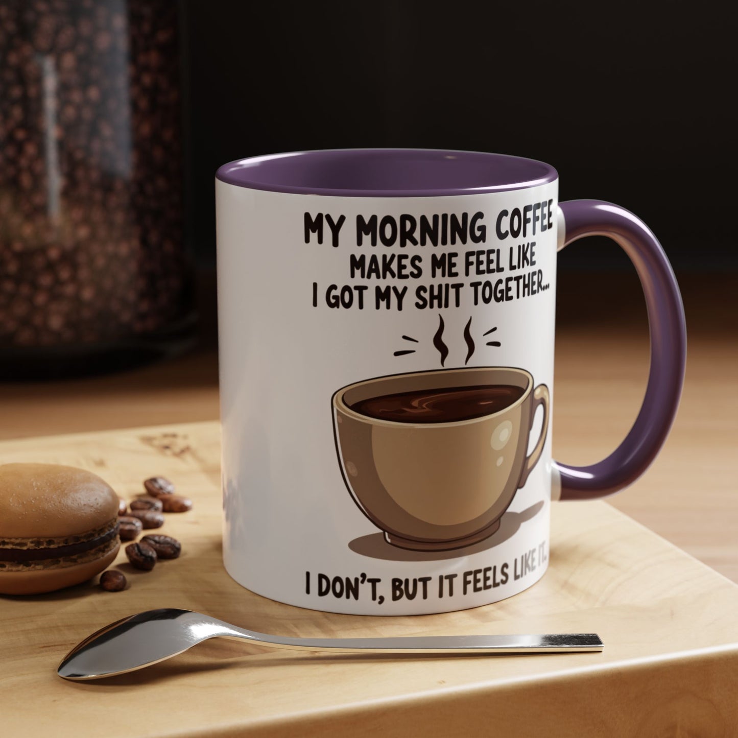 Funny Coffee Mug - 'My Morning Coffee Makes Me Feel Like I Got My Shit Together'