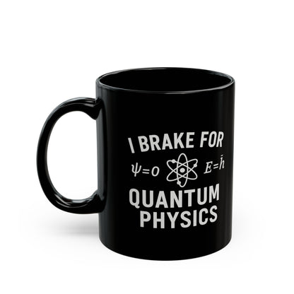 Quantum Physics Mug - I Brake for Quantum Physics, Science Lover Gift, Coffee Cup, Geeky Gift, Physics Enthusiast Mug